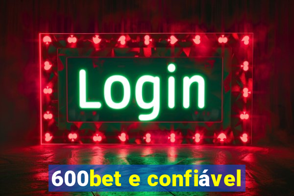 600bet e confiável